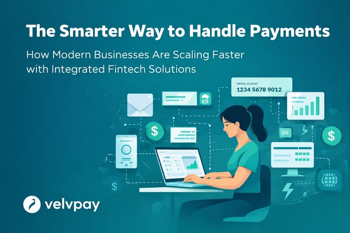 The Smarter Way to Handle Payments: How Modern Businesses Are Scaling Faster with Integrated Fintech Solutions